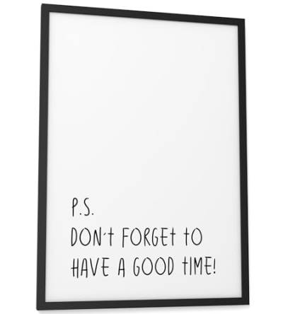 Papierschmiede® Bilder Home Kunstdruck A3 (30x42 cm) Spruch Poster Zuhause Schrift Bild Wanddeko in schwarz weiß, Sprüche für Wohnzimmer Büro Küche, P.S. Don't forget to have a good time von Papierschmiede