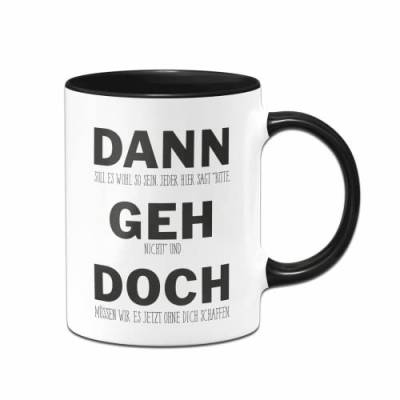 Tassenbrennerei Original Tasse mit Spruch Dann Geh Doch Büro Kaffeetasse lustig Abschiedsgeschenk für Arbeitskollegin, Arbeitskollegen (Schwarz) von Tassenbrennerei