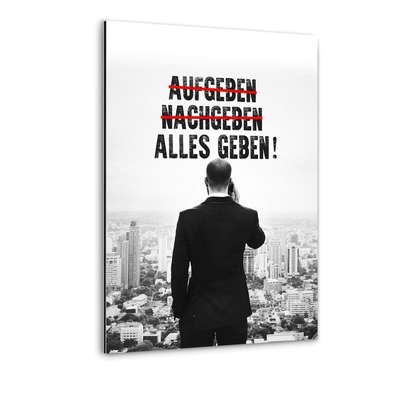 Alu-Dibond Bild "-AUFGEBEN- -NACHGEBEN- ALLES GEBEN!" von Hustling Sharks Alu-Dibond Bild "-AUFGEBEN- -NACHGEBEN- ALLES GEBEN!" von Hustling Sharks von Hustling Sharks