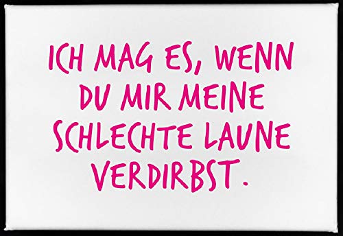 17;30 - MG00007 - Magnet, ICH MAG ES, WENN DU Mir Meine SCHLECHTE Laune VERDIRBST., 7,9cm x 5,3cm, weiß von 17;30 HOME