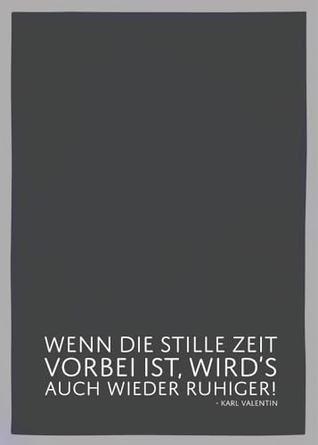 Geschirrtuch grau, WENN DIE STILLE ZEIT VORBEI IST, WIRD´S AUCH WIEDER RUHIGER, weiss von 17;30 HOME