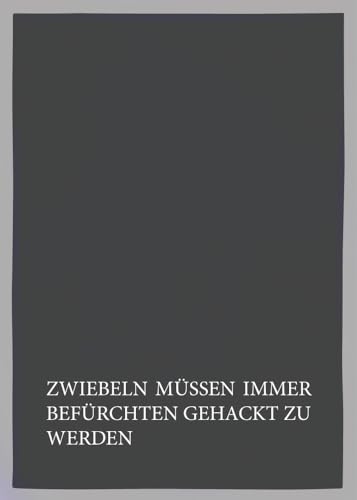 Geschirrtuch grau, ZWIEBELN MÜSSEN IMMER BEFÜRCHTEN GEHACKT ZU WERDEN, weiss von 17;30 HOME