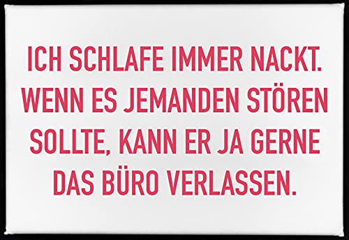 Magnet, 79 x 53mm, ICH SCHLAFE IMMER NACKT. WENN ES JEMANDEN STÖREN SOLLTE, KANN ER JA GERNE DAS BÜR von 17;30 HOME