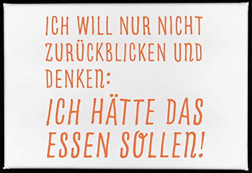 Magnet, 79 x 53mm, ICH WILL NUR NICHT ZURÜCKBLICKEN UND DENKEN: ICH HÄTTE DAS ESSEN SOLLEN! von 17;30 HOME