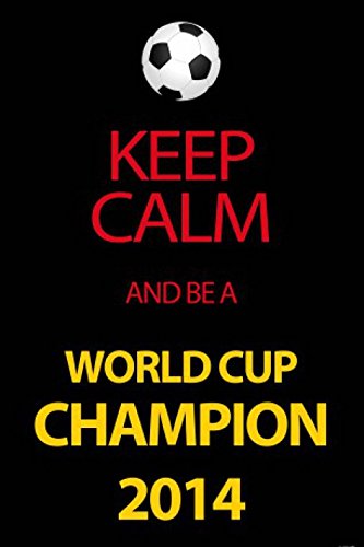 1art1 Fußball Keep Calm and Be A World Cup Champion, Deutschland 2014 Selbstklebende Fototapete Poster-Tapete 180x120 cm von 1art1