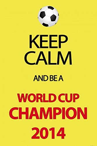 1art1 Fußball Keep Calm and Be A World Cup Champion, Deutschland 2014 Selbstklebende Fototapete Poster-Tapete 180x120 cm von 1art1