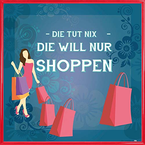 1art1 Shopping Poster Kunstdruck Bild und Kunststoff-Rahmen - Die TUT Nix, Die Will Nur Shoppen (40 x 40cm) von 1art1