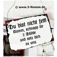 Du Bist Nicht Fett Komm, Schnapp Die 2 Stühle Und Setz Dich Zu Uns./Shabby Fake Emaille Schild Holzschild von 3NuesseSchilder