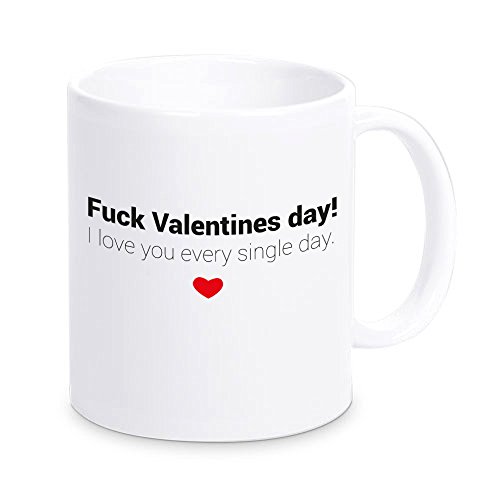 4youDesign Tasse -Fuck Valentines Day. I Love You Every Single Day- Kaffeebecher mit lustigem Spruch - Geschenkidee zum Valentinstag für Verliebte von 4youDesign