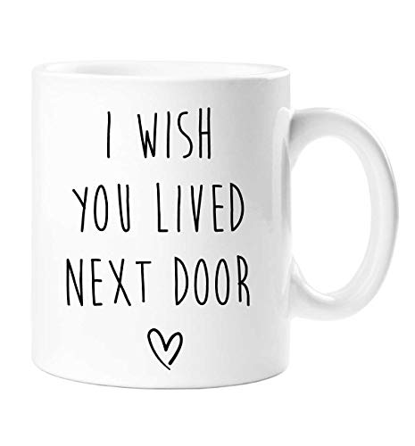 60 Second Makeover Limited Tasse I Wish You Lived Next Door von 60 Second Makeover Limited