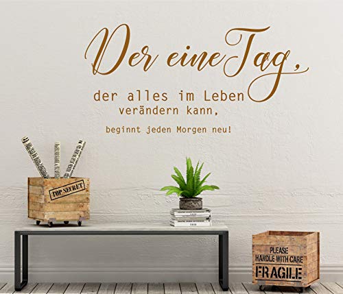WANDTATTOO Spruch/Zitat ***Der eine Tag, der alles im Leben verändern kann, beginnt jeden Morgen neu!*** (Größen und Farbauswahl) von A&D-Foliendesign