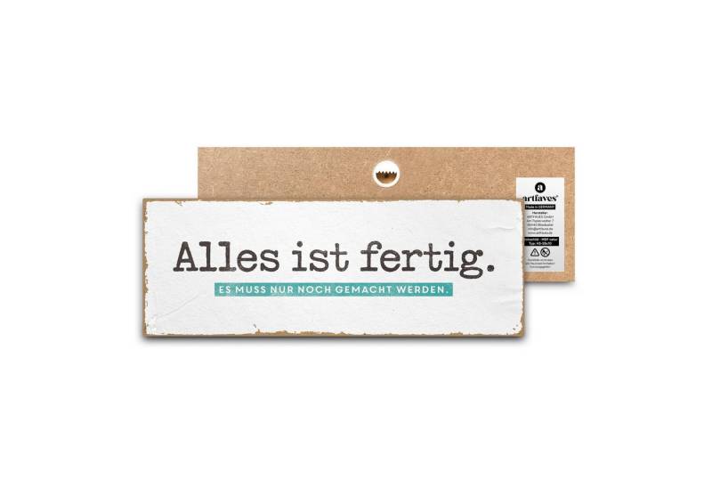 ARTFAVES Holzbild Schild mit Spruch - Alles ist fertig. Es muss nur noch gemacht werden. von ARTFAVES