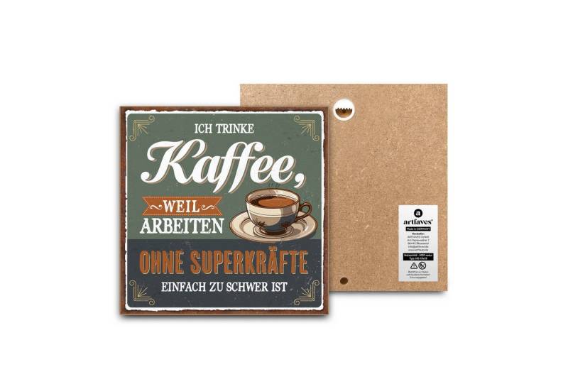 ARTFAVES Holzbild Schild mit Spruch - Ich trinke Kaffee weil arbeiten ohne Superkräfte - von ARTFAVES