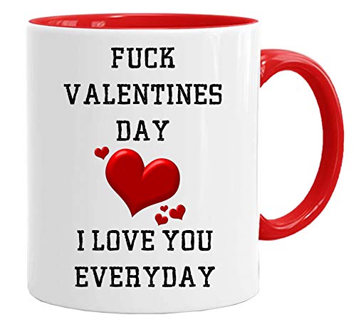 Acen Merchandise Fuck Valentines Day, I love you everyday - Fun Keramik Tasse Kaffee Tee Becher Perfekt Valentines/Ostern/Sommer/Weihnachten/Geburtstag/Jahrestag Geschenk von Acen Merchandise