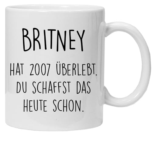 Tasse mit spruch,Britney hat 2007 überlebt. Du schaffst das heute schon, lustig Kaffee Tassen, lustig Geschenk, beidseitig Bedruckt, Kaffeetasse, Arbeit, Büro, Geschenkidee von Acen Merchandise