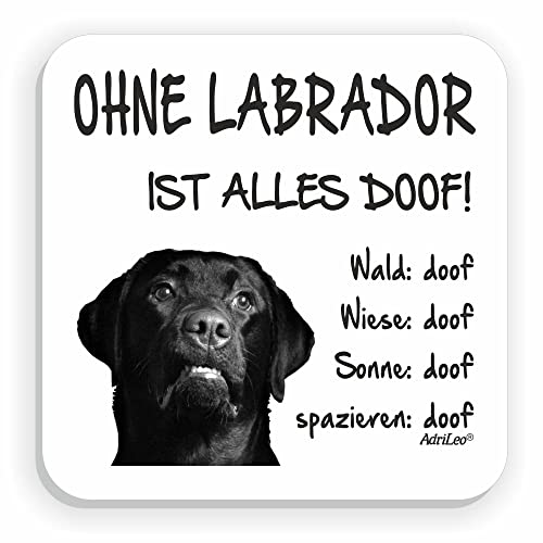 AdriLeo Kühlschrankmagnet Ohne Labrador ist Alles doof! (schwarzes Fell) von AdriLeo