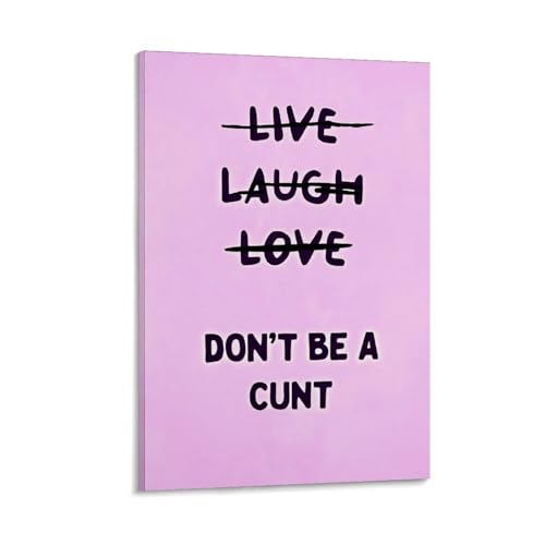 Lustiges Zitat "Live Laugh Love Don't Be A Cunt" Poster auf Leinwand, Wandkunstdruck, ästhetisch, 40 x 60 cm von Ageksten