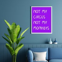 Poster Not My Circus Not My Monkeys | Print Mit Lustiger Botschaft Lustige Wandkunst Affe Zirkus Wandbild Kunstdruck Nicht Mein von AlexeSohnDesign