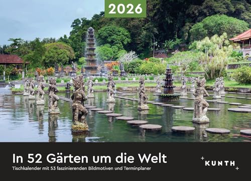 In 52 Gärten um die Welt - KUNTH Tischkalender 2026: Wochenkalender mit faszinierenden Fotomotiven und einem praktischen Terminplaner (KUNTH Tischkalender mit Wochenplaner) von KUNTH