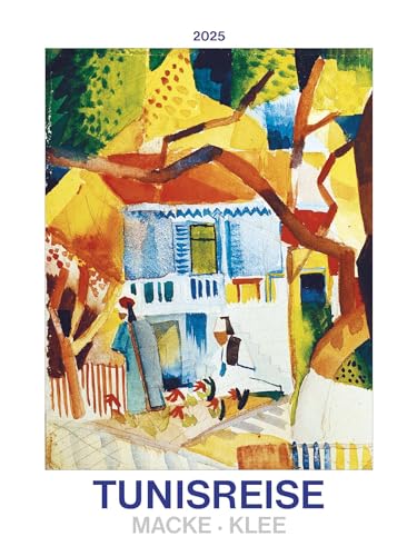 Alpha Edition - Tunisreise - Macke: Klee 2025 Bildkalender, 42x56cm, Kalender mit hochwertigen Kunstabbildungen für jeden Monat, internationales Kalendarium, von den Künstlern Klee uund Macke von Alpha Edition