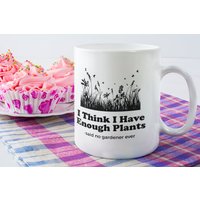 Gärtnern Lustige Kaffeetasse - Ich Denke, Ich Habe Genug Pflanzen, Gartengeschenk, Geschenk Für Gärtner, Gartenliebhaber, Pflanzenliebhaber von AppreciationDesigns