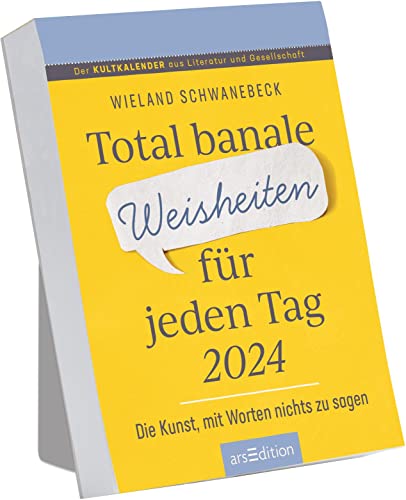 Abreißkalender Total banale Weisheiten für jeden Tag 2024: Die Kunst, mit Worten nichts zu sagen | Tagesabreißkalender zum Aufstellen oder Aufhängen von Ars Edition