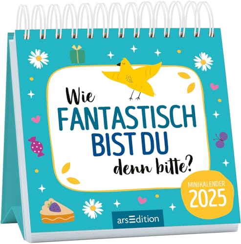 Mini-Monatskalender Wie fantastisch bist du denn bitte? 2025: Zauberhafter Monatskalender im Miniformat mit Komplimenten von Ars Edition