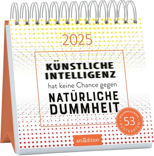 Postkartenkalender Künstliche Intelligenz hat keine Chance gegen natürliche Dummheit 2025: Wochenkalender 2025, 53 Postkarten mit frechen Sprüchen von Ars Edition
