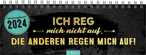Tischkalender Ich reg mich nicht auf, die anderen regen mich auf! 2024: Praktischer Terminplaner mit Wochenkalendarium mit witzigen Sprüchen und schwarzem Humor von Ars Edition