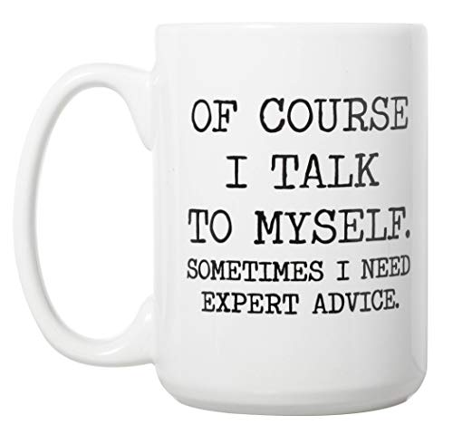 Kaffeetasse mit Aufschrift „Of Course I Talk To Myself Sometimes I Need Expert Advice“ – lustiges Geschenk für Kollegen / Chef / Ehemann / Frau / Freund / Freundin – 425 ml, doppelseitig, Weiß von Artisan Owl