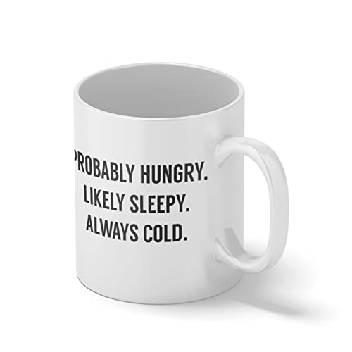 PROBABLY HUNGRY Likely Sleepy Always Cold Weiße Kaffeetasse Mug von B&S Boutique