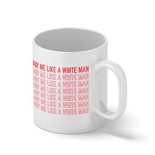 Pay Me Like A White Man Feminism Equality Feministic Quote Weiße Kaffeetasse Mug von B&S Boutique
