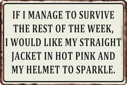 Metall-Blechschild im Retro-Stil, Aufschrift "If I Manage To Survive I Would Like My Straight Jacket In Hot Pink and My Helmet To Sparkle", lustige Schilder für Zuhause, Küche, Garage, Männerhöhle von BAOTEG