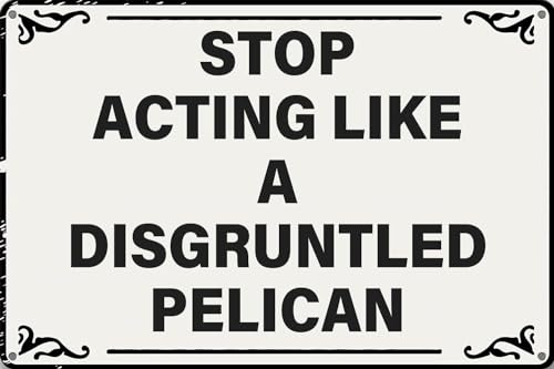 Metall-Blechschild im Retro-Stil, Aufschrift "Stop Acting Like a Disgruntled Pelican Rustic Funny Work Signs for Home Room Cafes Bar Club Office Wall Art Decor 20,3 x 30,5 cm von BAOTEG