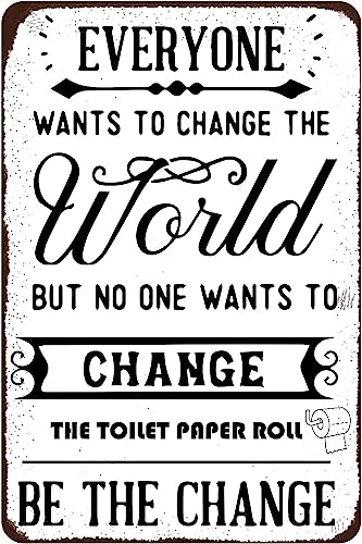 Metall-Blechschild im Vintage-Stil, Aufschrift "Everyone Wants to Change the World but No One Wants to Change the Toilet Paper Roll Tin Sign Be the Change", Wandkunst, für Zuhause, Wohnzimmer von BAOTEG