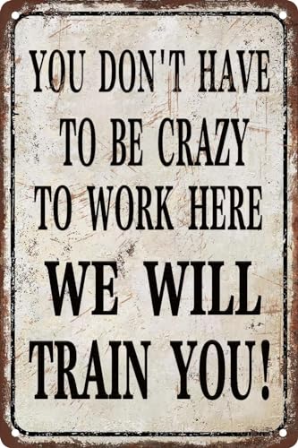 Metall-Blechschild im Vintage-Stil, Aufschrift "You Don't Have To Be Crazy To Work Here We Will Train You", lustige Wanddekoration für Arbeit, Büro, Einzelhandel, Wanddekoration, Bar, Boss von BAOTEG