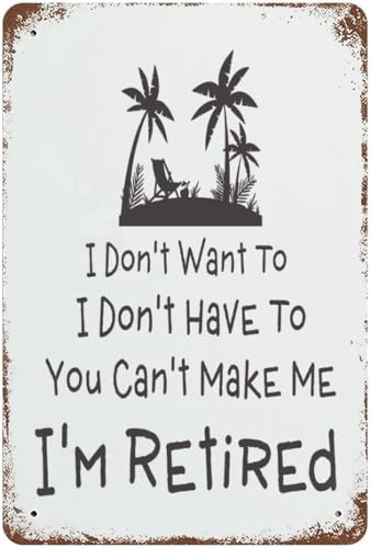 Retro-Blechschild "I Don't Want To I Don't Have To You Can't Make Me I'm Retired", Retro-Blechschilder, Metallschild, lustige Schilder für Zuhause, Küche, Garage, Männerhöhle, Heimdekoration von BAOTEG