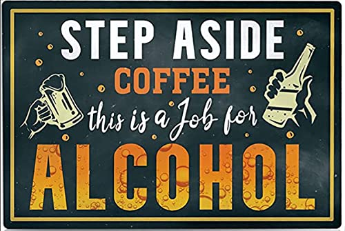 Retro-Blechschild "Step Aside Coffee This Is a Job for Alcohol Drinking Wall Art Farm Supermarket Hotel Diner Mall Garden Door for Home Room Cafes Bar Club Office Wall Art Decor 20,3 x 30,5 cm von BAOTEG