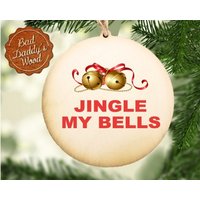 Jingle My Bells Lustige Weihnachten Ornament Humorvolles Urlaubsgeschenk Für Kerl Gag Geschenk Freund Holz Ornament - Vier Stück Set Verfügbar von BadDaddysWood