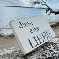 Holzschild Mit Spruch - Diese Eine Liebe- Nachhaltiges Geschenk -Holzbild-Spruchbild-Textplatte-Unikat-Geschenkidee-Shabby Chic Deko von Beachhouse70