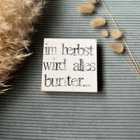 Holzschild Mit Spruch-Im Herbst Wird Alles Bunter-Herbstdeko Spruchbild-Textplatte-Nachhaltige Deko-Kleine Geschenkidee-Kleines Mitbringsel von Beachhouse70