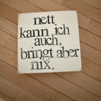 Nett Kann Ich Auch, Bringt Aber Nix Holzschild 10x10 cm | Lustiger Spruch Textplatte Holz Für Gute Laune, Humorvolle Wanddeko von Beachhouse70