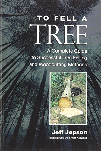 To Fell a Tree : A Complete Guide to Tree Felling and Woodcutting Methods To Fell a Tree : A Complete Guide to Tree Felling and Woodcutting Methods von Beaver Tree