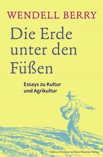 Berry Wendell Die Erde unter den Füßen von Berry Wendell