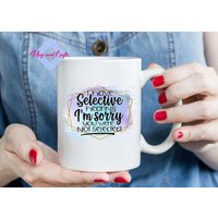 I Heve Selective Hearing I'm Sorry You Were Not Selected | Niedliche Kaffeebecher Geschenk Tasse Kaffee Geschenktasse Becher Für Sie von BestSellerMug