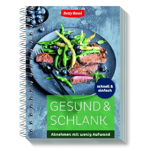 Betty Bossi Gesund & Schlank Kochbuch - 120 schnelle und einfache Gerichte zum Abnehmen Alltagstaugliche und schnelle Rezepte Abnehmen mit Genuss ohne Heißhunger Für Lunches und Familienessen von Betty Bossi