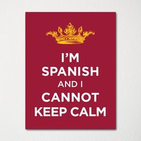 Ich Bin Spanier Und Ich Kann Nicht Ruhig Bleiben - Jede Nationalität Verfügbar Kunstdruck Farbauswahl Kaufe 3 Erhalte 1 Kostenlos von BisonsPrintCo