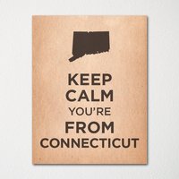 Keep Calm You're From Conneticut - Jeder Ort Verfügbar Kunstdruck Farbauswahl Kaufen Sie 3 Und Erhalten 1 Gratis von BisonsPrintCo