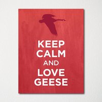 Keep Calm & Love Geese - Kunstdruck Farbwahl Kaufe 3 Und Erhalte 1 Gratis Keep Calm & Love Geese - Kunstdruck Farbwahl Kaufe 3 Und Erhalte 1 Gratis von BisonsPrintCo