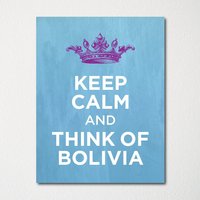 Keep Calm & Think Of Bolivia - Jeder Ort Verfügbar Kunstdruck Farbauswahl Kaufen Sie 3 Und Erhalten 1 Gratis von BisonsPrintCo